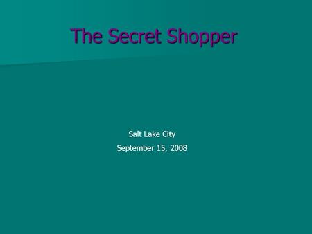 The Secret Shopper Salt Lake City September 15, 2008.