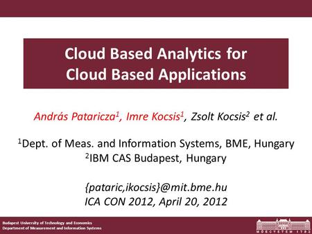 1 Budapest University of Technology and Economics Department of Measurement and Information Systems Cloud Based Analytics for Cloud Based Applications.