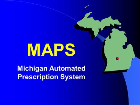 MAPS Michigan Automated Prescription System. Exempt From Reporting Medications administered directly to patients. Dispensing of up to a 48 hour supply.