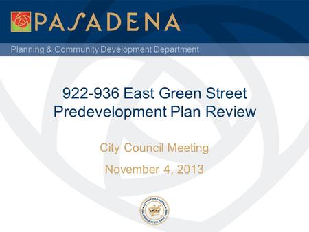 Planning & Community Development Department 922-936 East Green Street Predevelopment Plan Review City Council Meeting November 4, 2013.