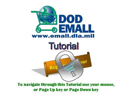 To navigate through this Tutorial use your mouse, or Page Up key or Page Down key Registration Tour Unlock the “POWER” of v8.0.