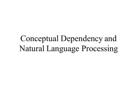 Conceptual Dependency and Natural Language Processing