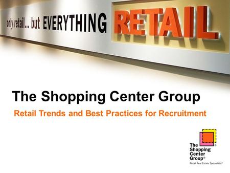 The Shopping Center Group Retail Trends and Best Practices for Recruitment.
