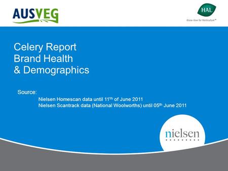 Celery Report Brand Health & Demographics Source: Nielsen Homescan data until 11 1h of June 2011 Nielsen Scantrack data (National Woolworths) until 05.