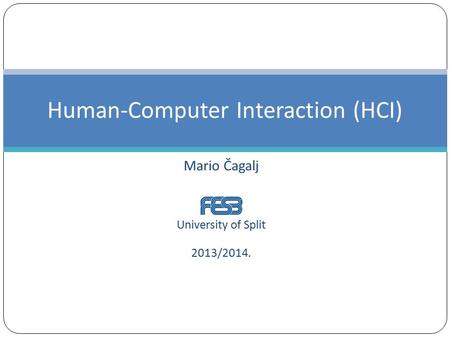 Mario Čagalj University of Split 2013/2014. Human-Computer Interaction (HCI)