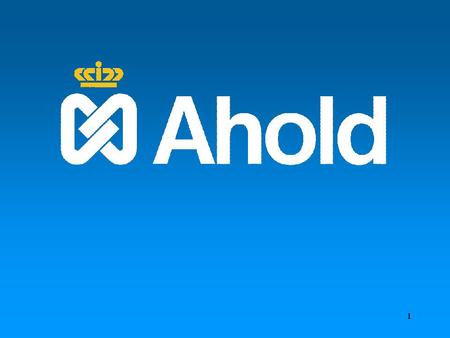 Ahold Key Facts 30 million customers every week Sales approaching $65 USD billion 4,500 stores in 25 countries on 4 continents 350,000 associates.