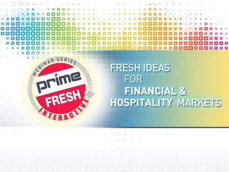 | PRIMELINE.COM | »FRESH IDEAS WEBINAR 1 1. | PRIMELINE.COM | »FRESH IDEAS WEBINAR 2 Host Jeff Lederer, President THANKS FOR JOINING US TODAY! Moderator.