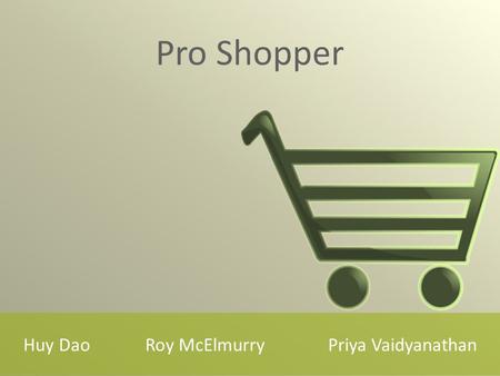 Huy DaoRoy McElmurryPriya Vaidyanathan Pro Shopper.