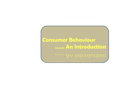 W HAT IS C ONSUMER B EHAVIOR ? Consumer Behavior investigates the manner that people interact with products and their marketing environment. This can.