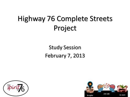 Highway 76 Complete Streets Project Study Session February 7, 2013.