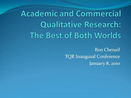 Ron Chenail TQR Inaugural Conference January 8, 2010.