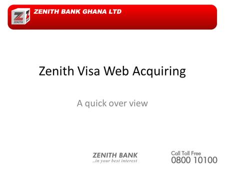 Zenith Visa Web Acquiring A quick over view. Web Acquiring Allows merchants to receive payments for goods and services through the Internet Allows customers.