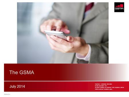 The GSMA July 2014 Restricted - Confidential Information