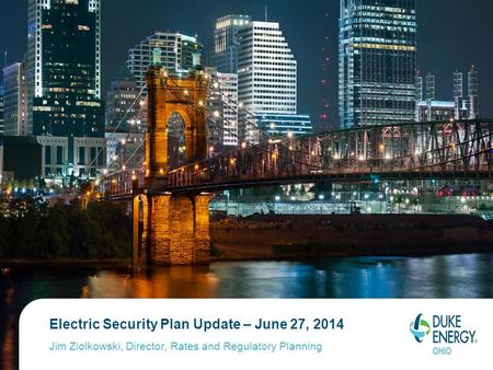 Electric Security Plan Update – June 27, 2014 Jim Ziolkowski, Director, Rates and Regulatory Planning.