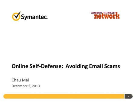 1 Online Self-Defense: Avoiding Email Scams Chau Mai December 5, 2013.
