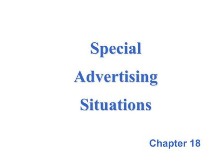 Special Advertising Situations Chapter 18. 18-2 Retail Advertising Accounts for nearly half of all advertising dollars.