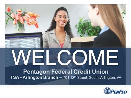 Pentagon Federal Credit Union TSA - Arlington Branch – 701 12 th Street, South, Arlington, VA.