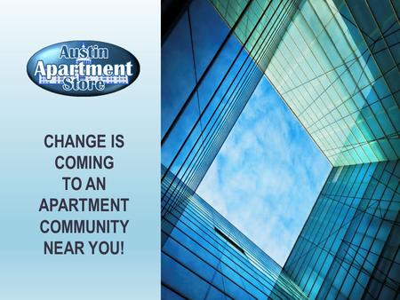 CHANGE IS COMING TO AN APARTMENT COMMUNITY NEAR YOU!