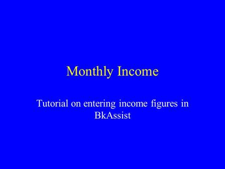 Monthly Income Tutorial on entering income figures in BkAssist.