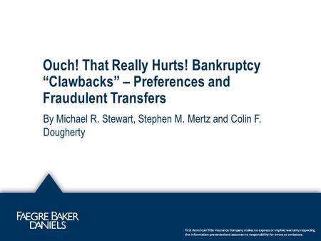 Ouch! That Really Hurts! Bankruptcy “Clawbacks” – Preferences and Fraudulent Transfers By Michael R. Stewart, Stephen M. Mertz and Colin F. Dougherty First.