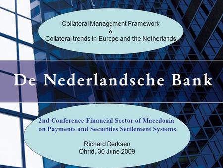 Collateral Management Framework & Collateral trends in Europe and the Netherlands 2nd Conference Financial Sector of Macedonia on Payments and Securities.