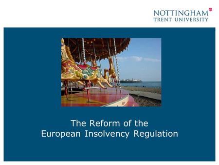 The Reform of the European Insolvency Regulation.