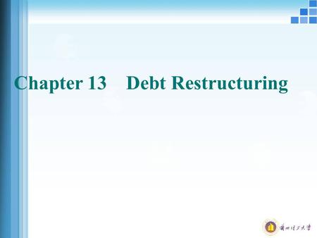 Chapter 13 Debt Restructuring. Debt Restructuring Sense: correction points way to resolve the debt: bankruptcy; restructuring. Debt restructuring, occurring.