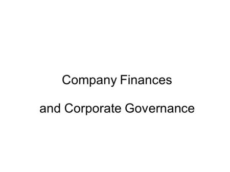 Company Finances and Corporate Governance. Corporate Governance = The way companies are run and the accountability of the managers to their owners. Auditing: