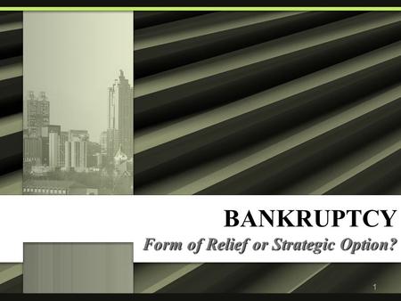 1 BANKRUPTCY Form of Relief or Strategic Option?.