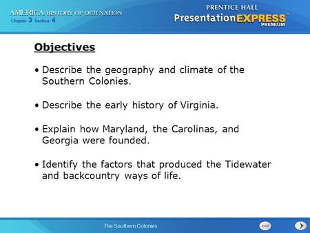 Objectives Describe the geography and climate of the Southern Colonies. Describe the early history of Virginia. Explain how Maryland, the Carolinas, and.