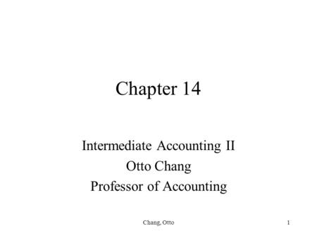 Intermediate Accounting II Otto Chang Professor of Accounting