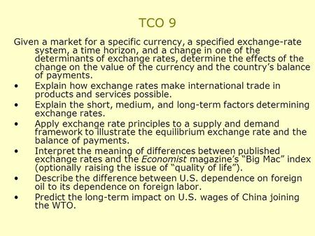 TCO 9 Given a market for a specific currency, a specified exchange-rate system, a time horizon, and a change in one of the determinants of exchange rates,