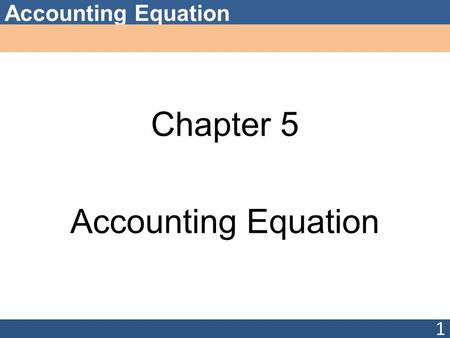 Accounting Equation Chapter 5 Accounting Equation 1.