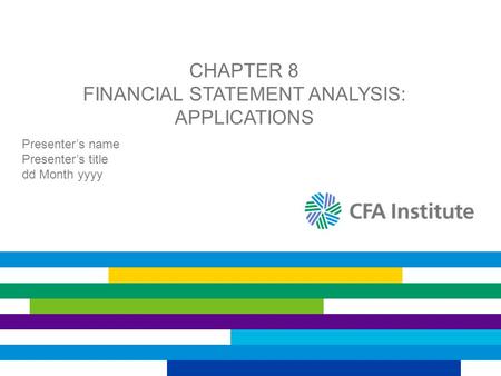 CHAPTER 8 FINANCIAL STATEMENT ANALYSIS: APPLICATIONS Presenter’s name Presenter’s title dd Month yyyy.