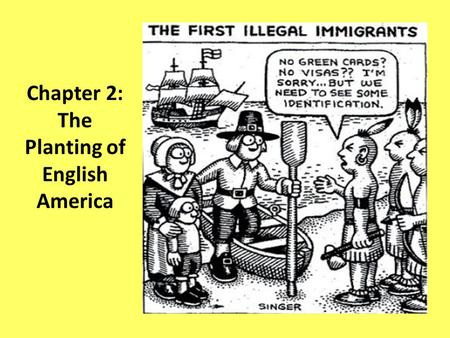 Chapter 2: The Planting of English America. N Am: Spanish occupied Santa Fe French occupied Quebec English occupied Jamestown.