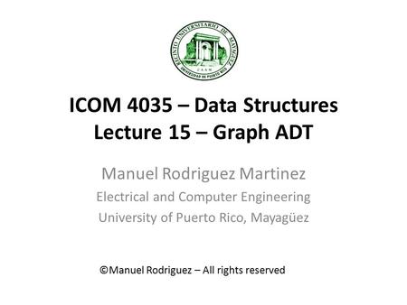 ICOM 4035 – Data Structures Lecture 15 – Graph ADT