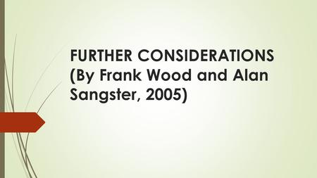 FURTHER CONSIDERATIONS (By Frank Wood and Alan Sangster, 2005)