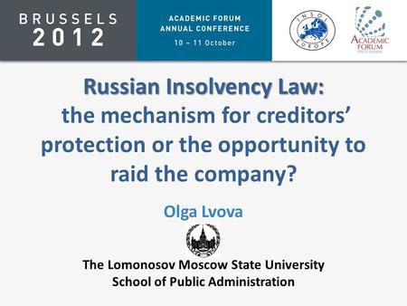 Russian Insolvency Law: Russian Insolvency Law: the mechanism for creditors’ protection or the opportunity to raid the company? Olga Lvova The Lomonosov.
