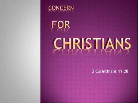 2 Corinthians 11:28.  Romans 1:14  Acts 15:36  Acts 18:23  Acts 20:2  Colossians 2:1.