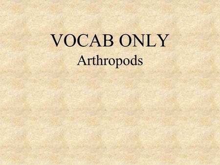 VOCAB ONLY Arthropods. Skeleton on the outside of the body ____________________ Circulatory system in which _____________________ Circulatory fluid is.