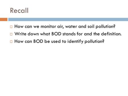 Recall How can we monitor air, water and soil pollution?