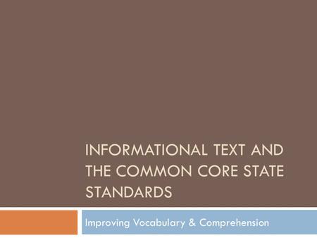 INFORMATIONAL Text and the Common Core State Standards