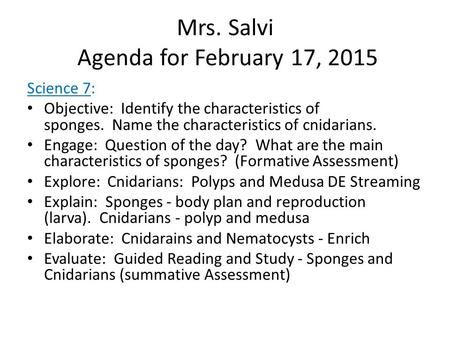 Mrs. Salvi Agenda for February 17, 2015 Science 7: Objective: Identify the characteristics of sponges. Name the characteristics of cnidarians. Engage:
