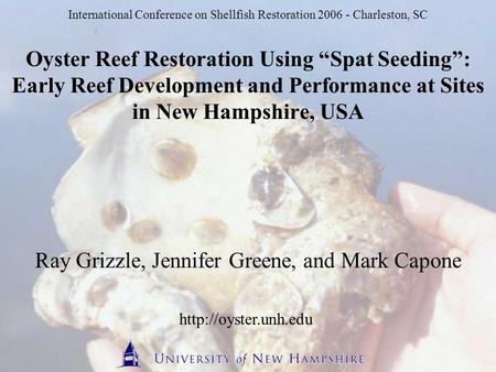 International Conference on Shellfish Restoration 2006 - Charleston, SC Oyster Reef Restoration Using “Spat Seeding”: Early Reef Development and Performance.