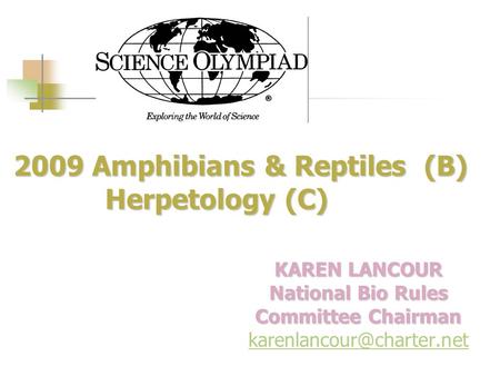 2009 Amphibians & Reptiles (B) Herpetology (C) 2009 Amphibians & Reptiles (B) Herpetology (C) KAREN LANCOUR National Bio Rules Committee Chairman