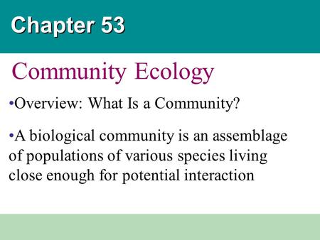 Community Ecology Chapter 53 Overview: What Is a Community?