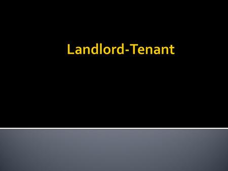  Owner (landlord; lessor) conveys right to occupy (lease) to a tenant (lessee) for a certain period of time.  Owner retains a reversion.  Historically,