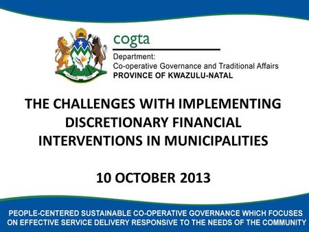 THE CHALLENGES WITH IMPLEMENTING DISCRETIONARY FINANCIAL INTERVENTIONS IN MUNICIPALITIES 10 OCTOBER 2013.
