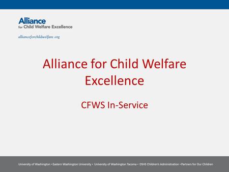 Alliance for Child Welfare Excellence CFWS In-Service.