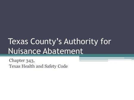 Texas County’s Authority for Nuisance Abatement Chapter 343, Texas Health and Safety Code.
